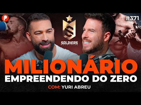 COMO CRIAR UMA EMPRESA MILIONÁRIA COMEÇANDO DO ZERO (Yuri Abreu Soldiers Nutrition) | PrimoCast 371