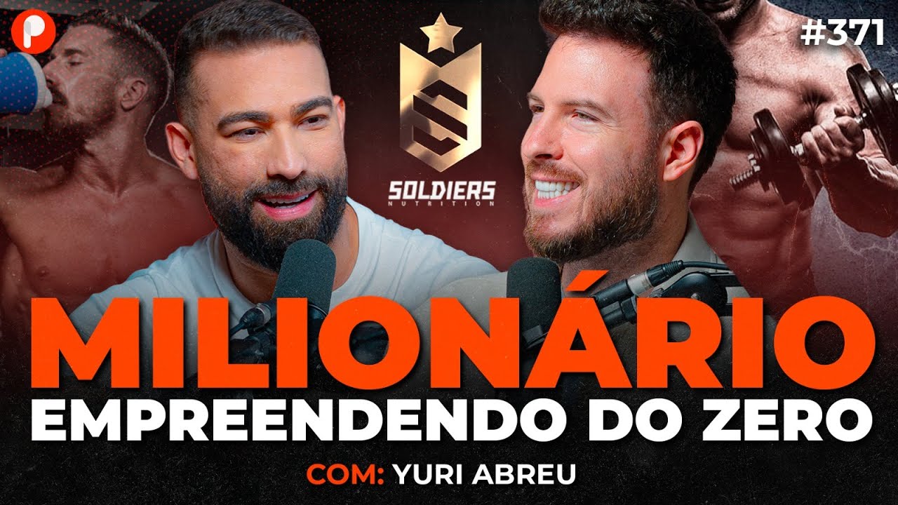 COMO CRIAR UMA EMPRESA MILIONÁRIA COMEÇANDO DO ZERO (Yuri Abreu Soldiers Nutrition) | PrimoCast 371