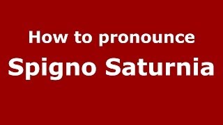How to pronounce Spigno Saturnia