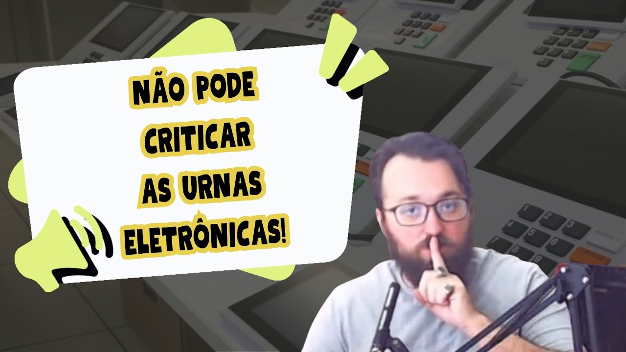 NÃO PODE CRITICAR AS URNAS ELETRONICAS!