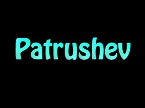 Learn How To Pronounce Patrushev
