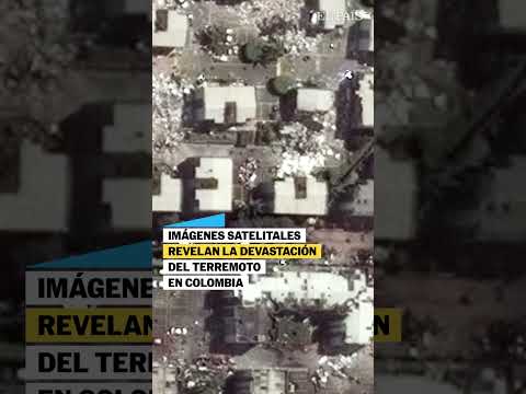 IMPRESIONANTES IMÁGENES satelitales muestran daños por el TERREMOTO EN COLOMBIA | EL PAÍS