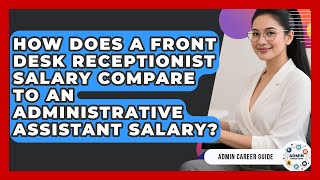 How Does A Front Desk Receptionist Salary Compare To An Administrative Assistant Salary