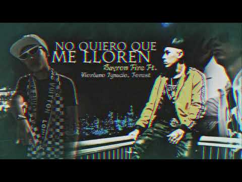 No quiero que me lloren REMIX - bayron Fire- yiordano Ignacio- forest