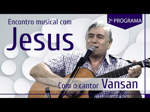 Encontro Musical com Jesus - Com o Cantor Vansan (2º Episódio)