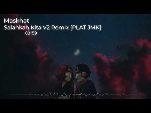 DJ SALAHKAH KITA V2 REMIX JEDAG JEDUG [PLAT JMK] BY MASKHAT