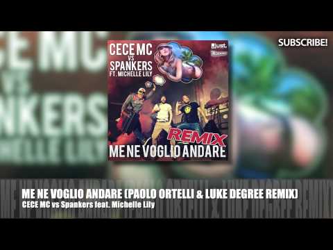 Cece MC vs Spankers feat Michelle Lily - Me Ne Voglio Andare (Paolo Ortelli & Luke Degree Remix)