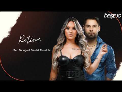 Rotina - Seu Desejo & Daniel Almeida (versão editada)