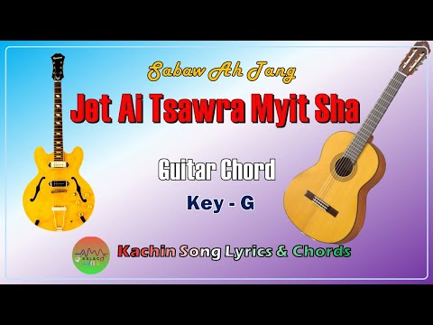 Jet Ai Tsawra Myit Sha. Sabaw Ah Tang. Kachin Song Lyrics & Guitar Chords.