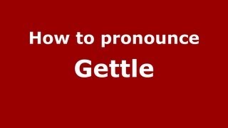 How to pronounce Gettle