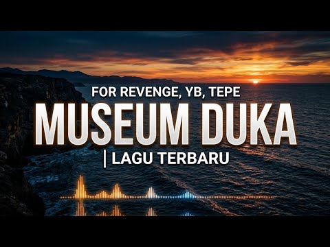 For Revenge, YB, Tepe - Museum Duka | Lagu Terbaru