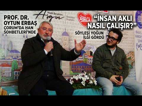 PROF. DR. OYTUN ERBAŞ’TAN ÇORUM’DA “İNSAN AKLI NASIL ÇALIŞIR?” SÖYLEŞİSİ | MAYIS  2026 |
