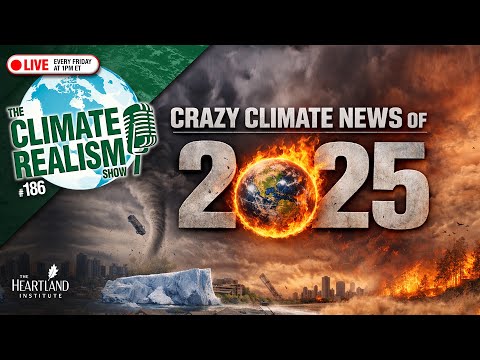 CRAZY CLIMATE NEWS OF 2025 – The Climate Realism Show #186