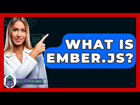 What Is Ember.js? - Next LVL Programming