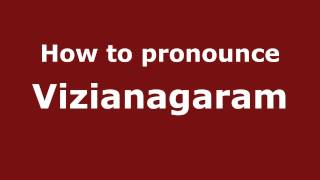 How to pronounce Vizianagaram