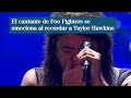 Dave Grohl, cantante de Foo Fighters, se emociona al recordar a su batería, Taylor Hawkins