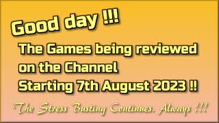 Good day!!! The Games being reviewed on the Channel starting 7th August 2023 are.