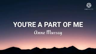 Anne Murray-You&#39;re A Part Of Me (Lyrics)