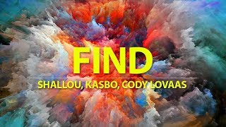 Shallou, Kasbo, Cody Lovaas - Find (Lyrics/Lyric) [Indie/Electronic]