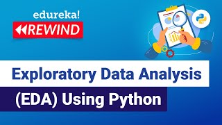 Exploratory Data Analysis EDA Using Python | Data Analysis | Edureka | Deep Learning Rewind - 3