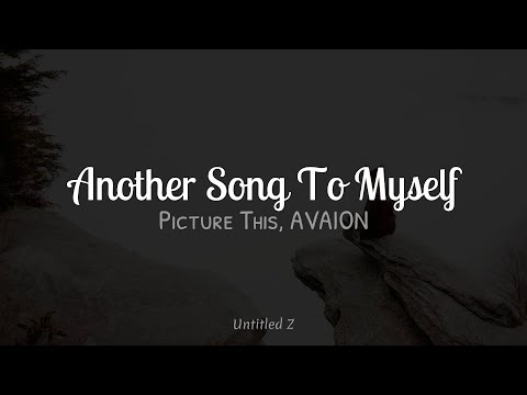 Picture This, AVAION - Another Song To Myself | Letra / Lyrics