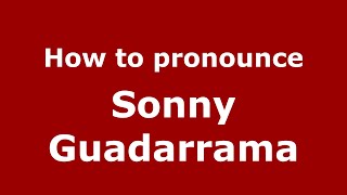 How to pronounce Sonny Guadarrama