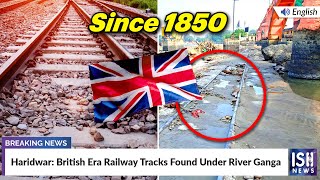 Haridwar: British Era Railway Tracks Found Under River Ganga