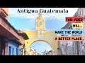 Antigua Guatemala Travel Vlog Giving Back With Travel 1 LIKE 1 For Charity