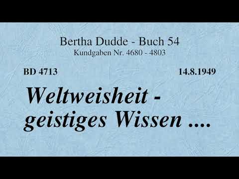 BD 4713 - WELTWEISHEIT - GEISTIGES WISSEN ....