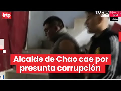 La Libertad: detienen a alcalde de Chao por presunta corrupción