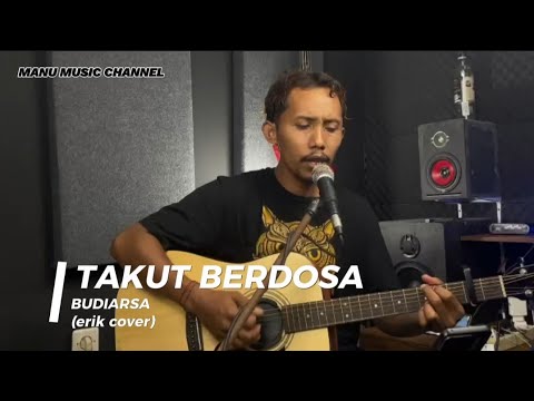 TAKUT BERDOSA - BUDIARSA (cover by erik sudarma)