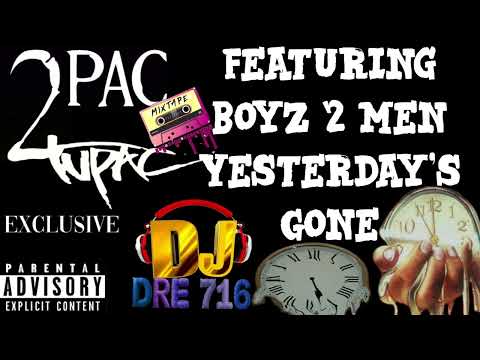 2pac Featuring Boyz II Men Yesterday's Gone Gone (DJ Dre 716 Remix)