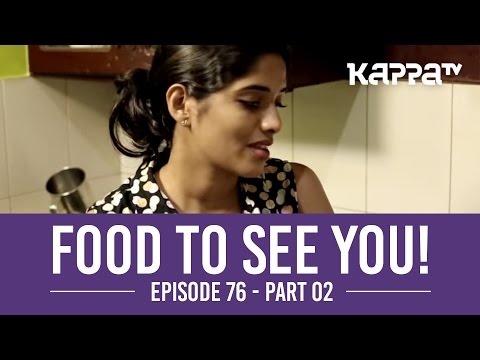 Food to See You! - Episode 76 ft. Nirmala (Part 2) - Kappa TV
