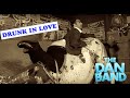 Beyonce's DRUNK IN LOVE cover by The Dan Band