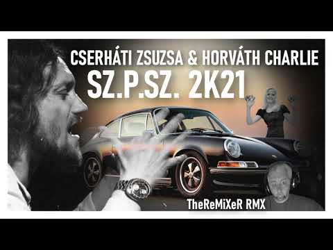 CSERHÁTI ZSUZSA & HORVÁTH CHARLIE - SZÁGULDÁS PORSCHE SZERELEM /SZ.P.SZ./ 2K21 (TheReMiXeR RMX)