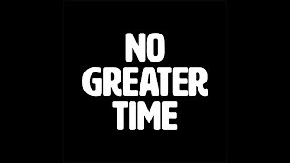 No Greater Time (full video)