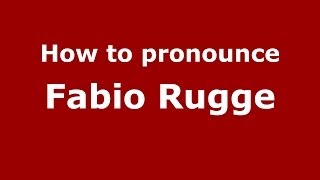 How to pronounce Fabio Rugge
