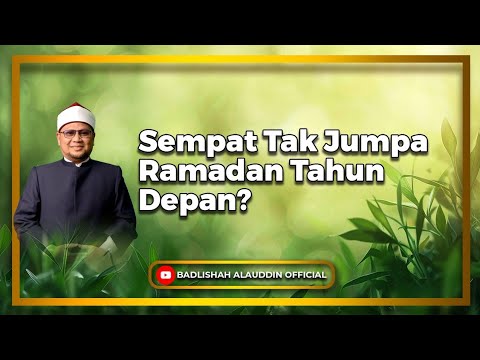 Sempat Tak Jumpa Ramadhan Tahun Depan? - Dato' Badli Shah Alauddin