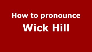 How to pronounce Wick Hill