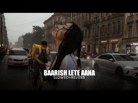 Baarish Lete Aana (slowed+reverb)