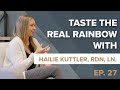 Episode 27 Taste The Real Rainbow With Hailie Kuttler RDN LN