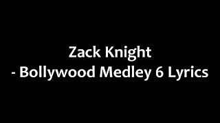 Zack Knight - Bollywood Medley 6 Lyrics