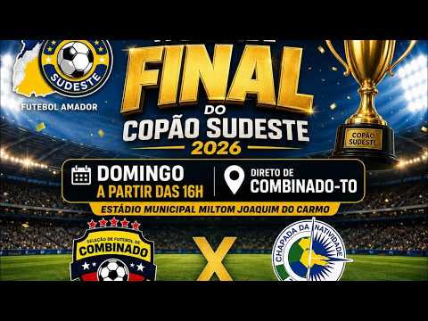 COPÃO DO SUDESTE  GRANDE FINAL COMBINADO X CHAPADA DA NATIVIDADE