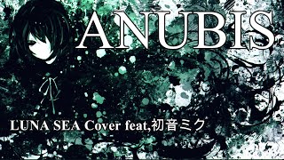 - LUNA SEA / ANUBIS ボカロCover 【初音ミク】Tatsu_P