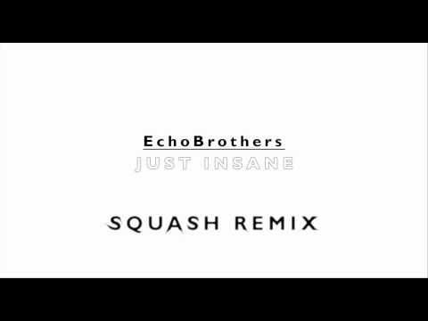 EchoBrothers - Just Insane (Squash Remix)