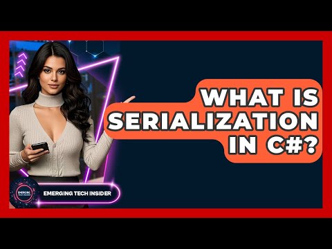 What Is Serialization In C#? - Emerging Tech Insider