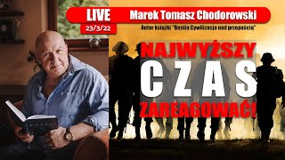 LIVE 23/03/22 | Marek Chodorowski | NAJWYŻSZY CZAS ZAREAGOWAĆ