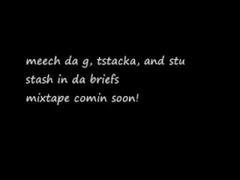 meech da g, tstatcka, and stu - stash in da briefs.wmv