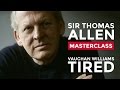 RCM Vocal Masterclass with Sir Thomas Allen: Vaughan Williams 'Tired'