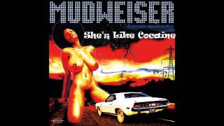 Mudweiser - She's Like Cocaine